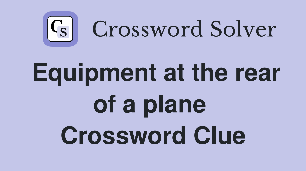 Equipment at the rear of a plane  Crossword Clue