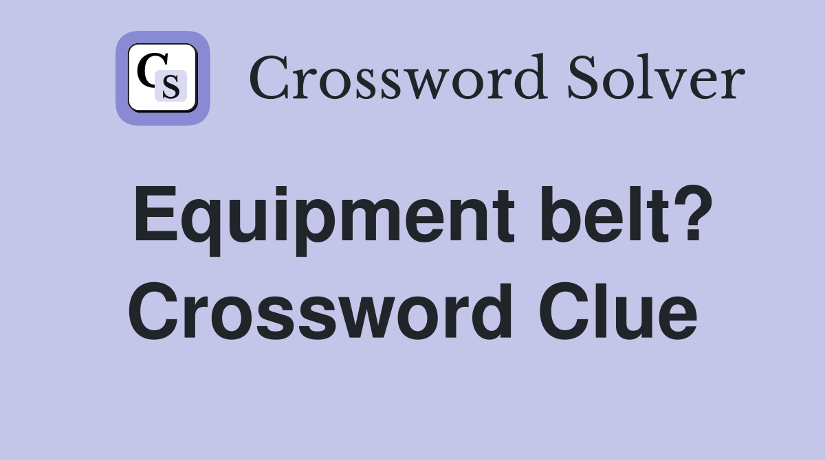 Equipment belt? Crossword Clue
