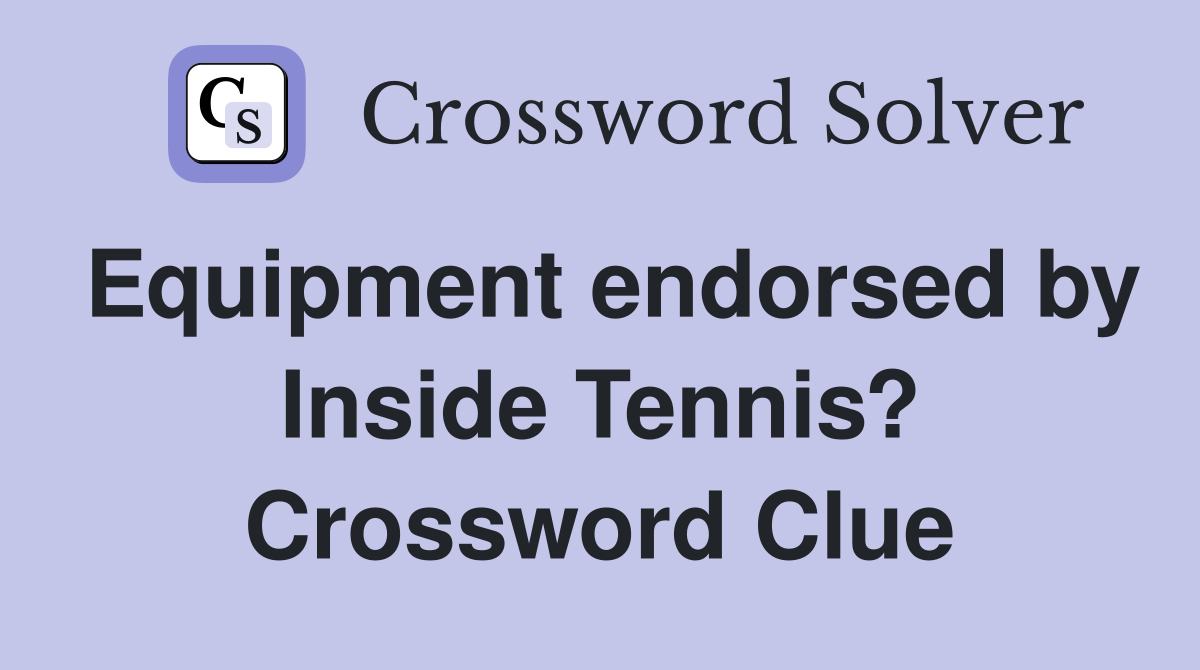Equipment endorsed by Inside Tennis? Crossword Clue
