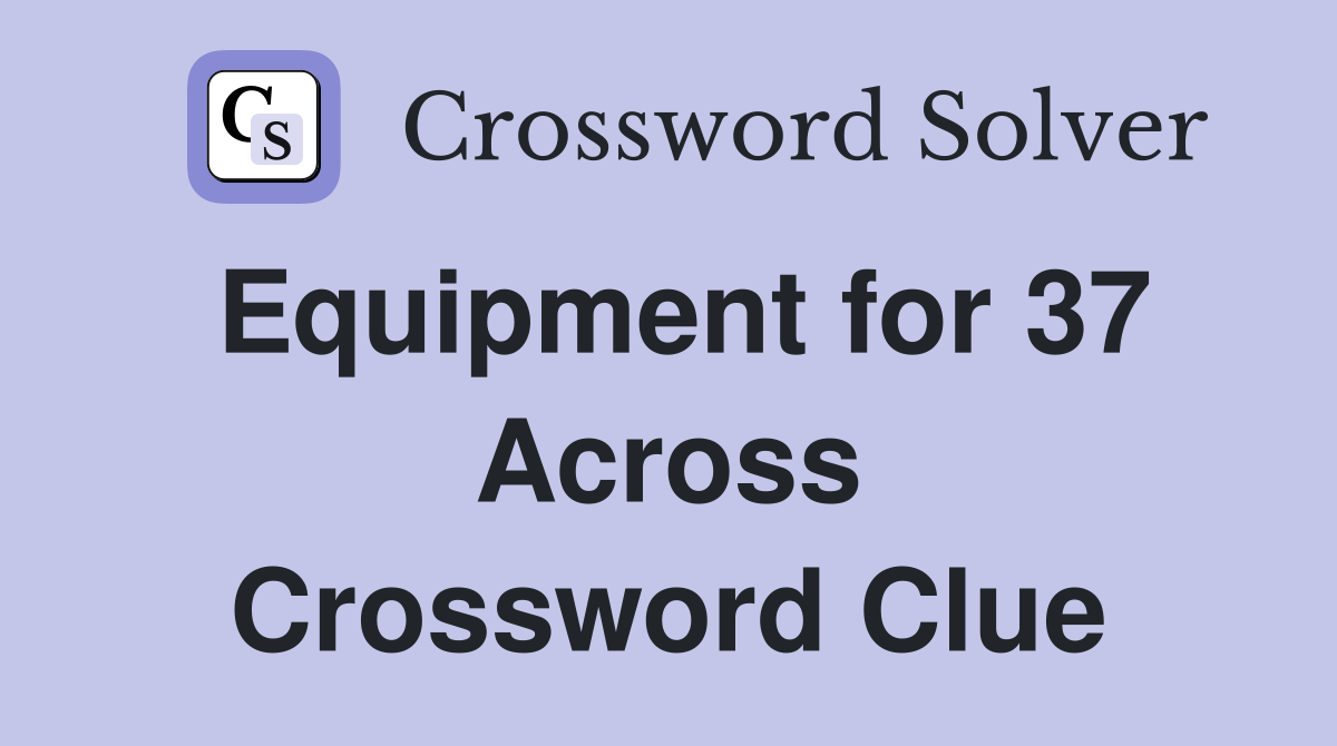 Equipment for 37 Across Crossword Clue