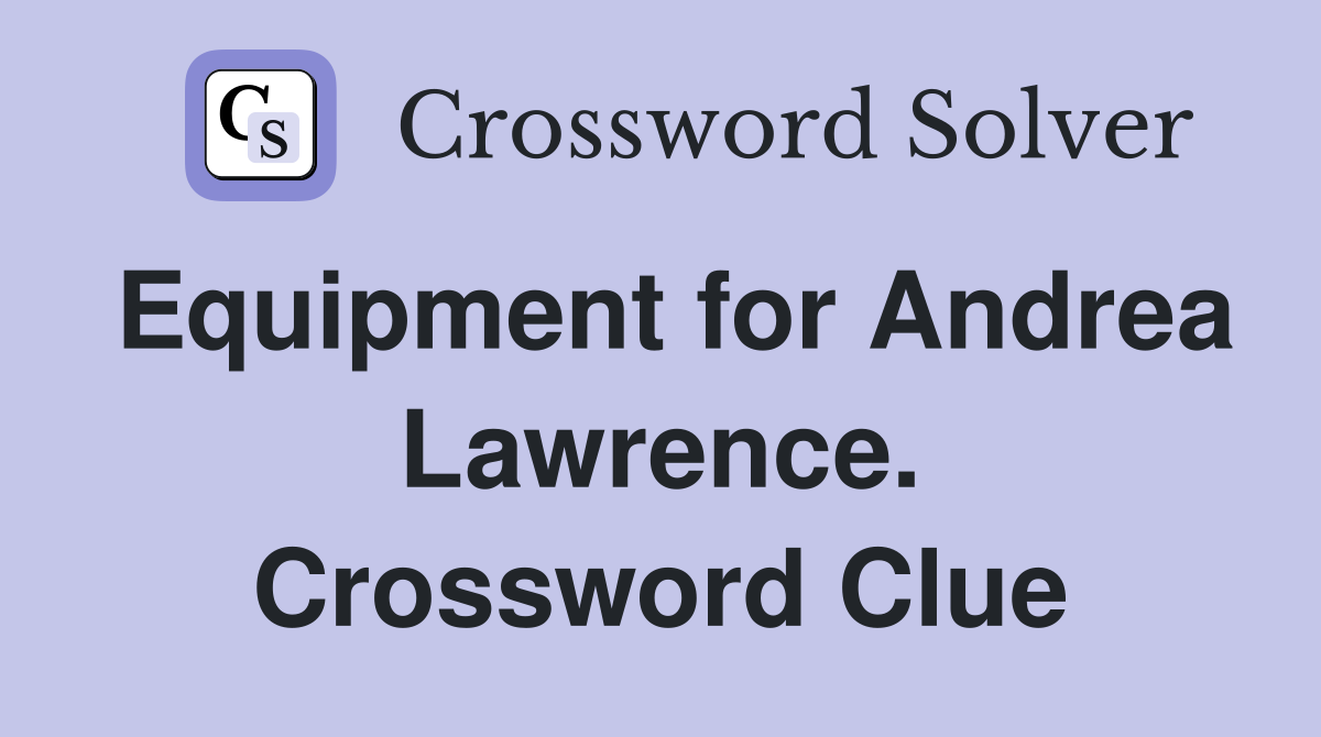 Equipment for Andrea Lawrence. Crossword Clue