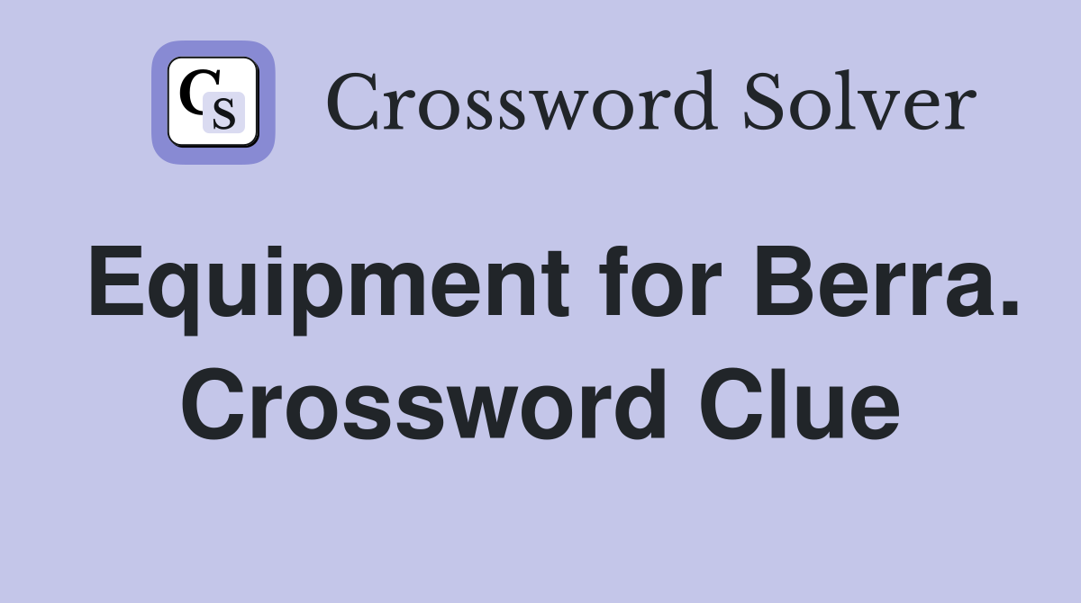 Equipment for Berra. Crossword Clue