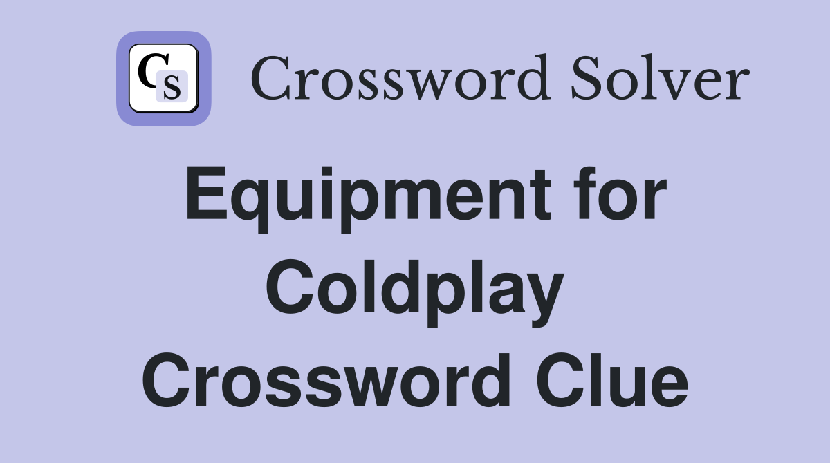 Equipment for Coldplay Crossword Clue