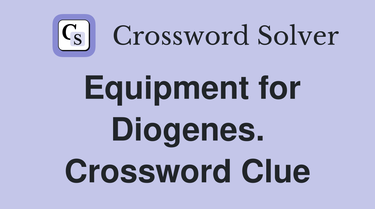 Equipment for Diogenes. Crossword Clue