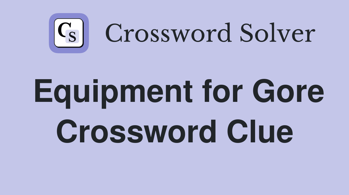 Equipment for Gore Crossword Clue