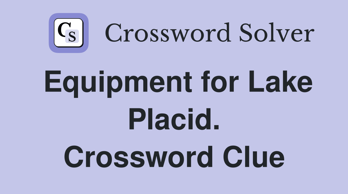 Equipment for Lake Placid. Crossword Clue