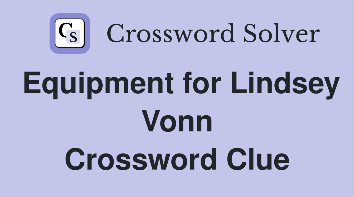 Equipment for Lindsey Vonn Crossword Clue