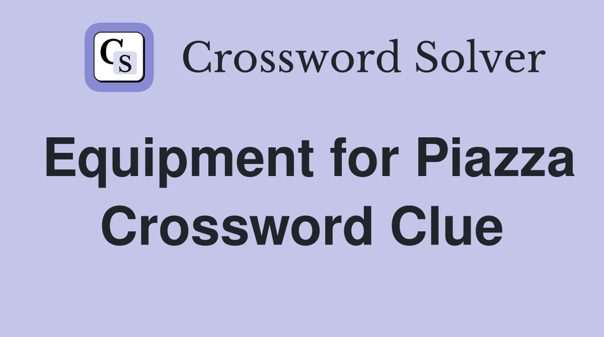 Equipment for Piazza Crossword Clue