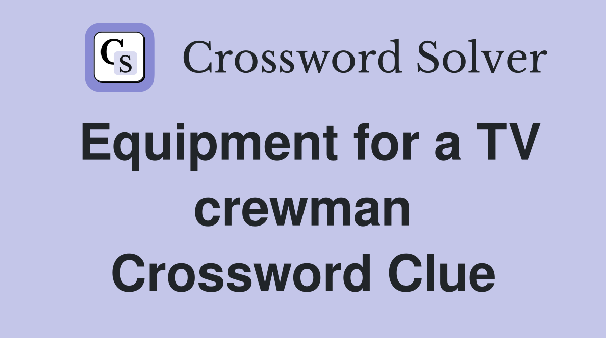 Equipment for a TV crewman Crossword Clue