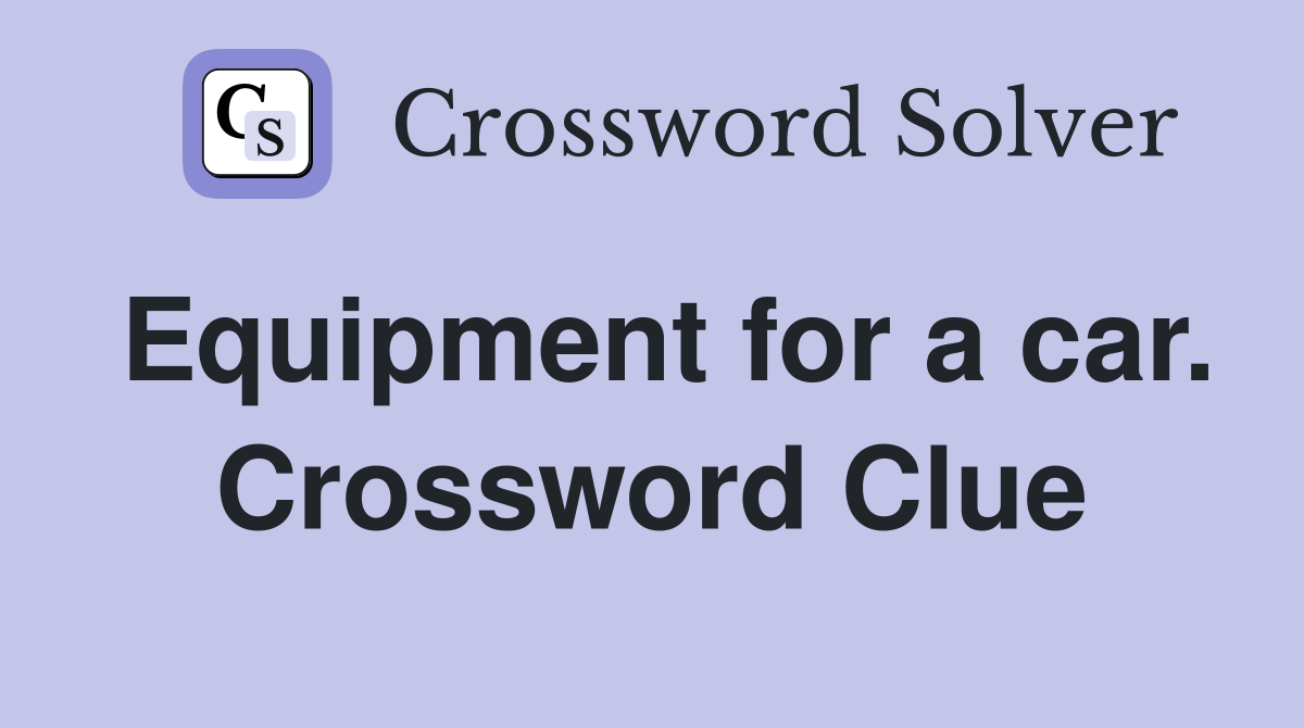Equipment for a car. Crossword Clue