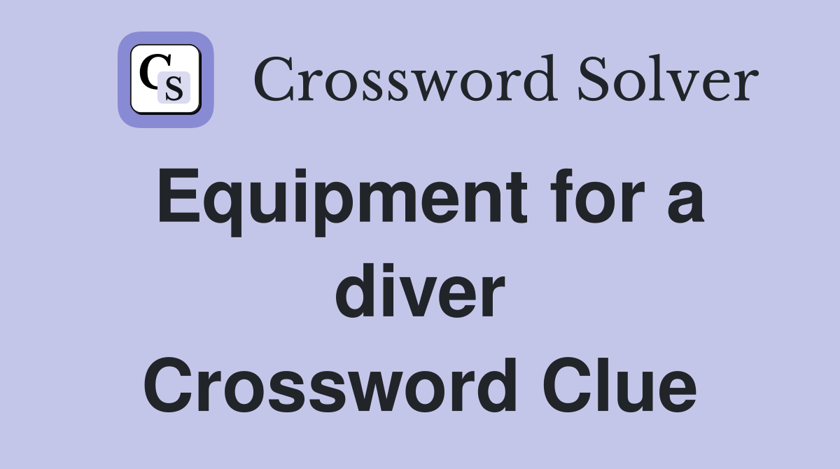 Equipment for a diver Crossword Clue