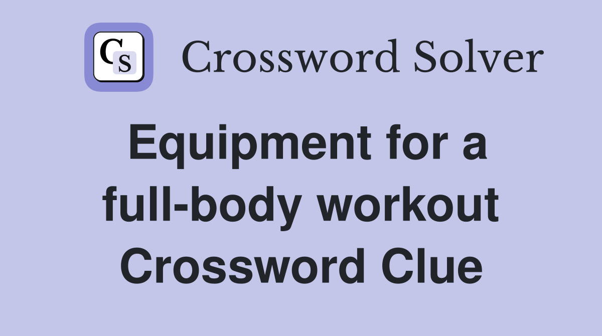 Equipment for a full-body workout Crossword Clue