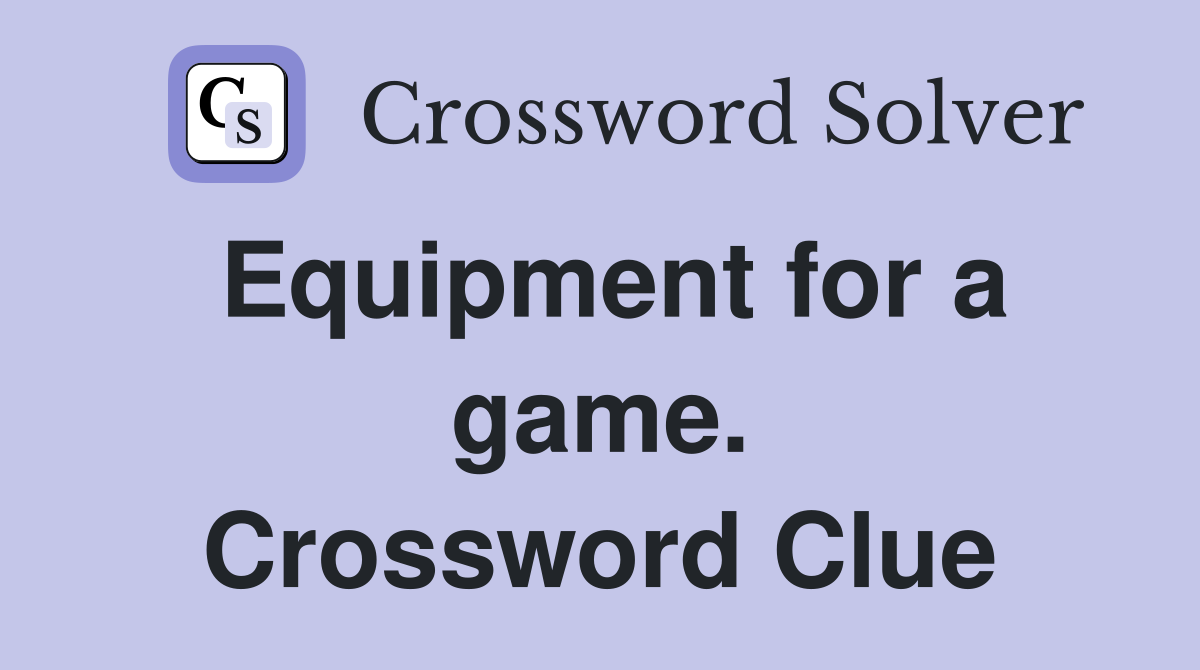 Equipment for a game. Crossword Clue