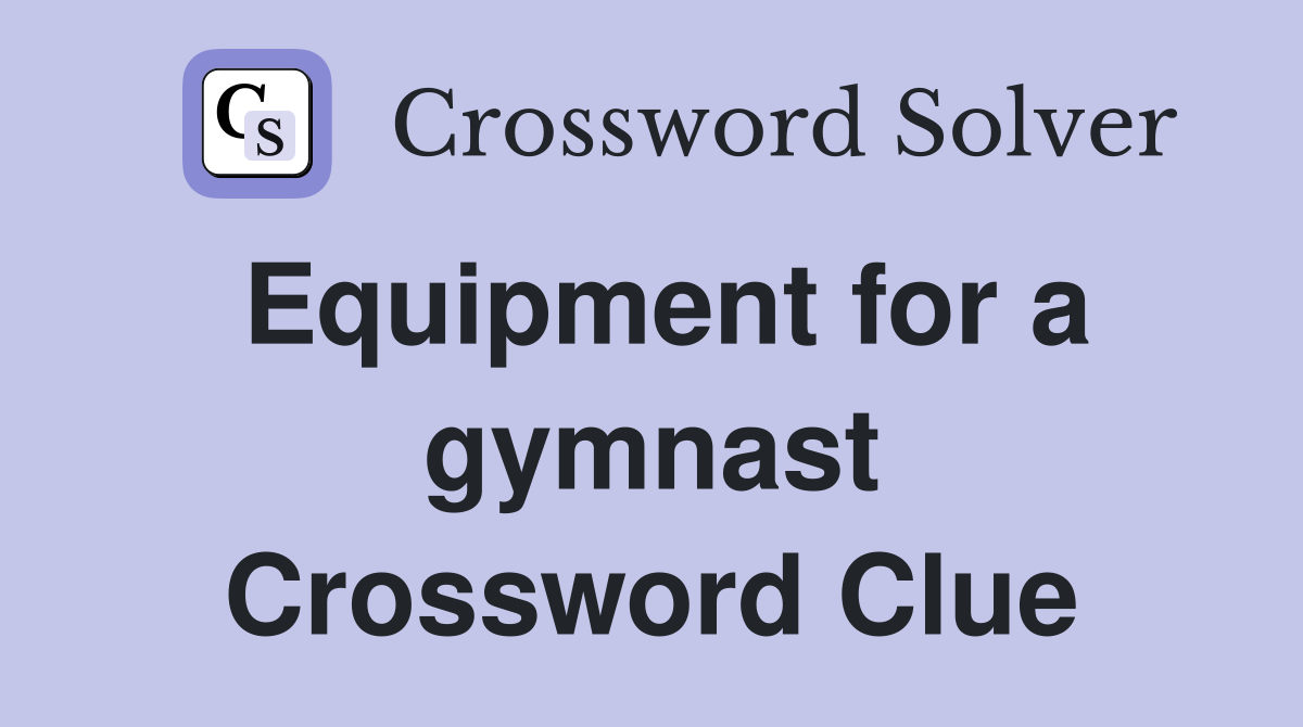 Equipment for a gymnast Crossword Clue