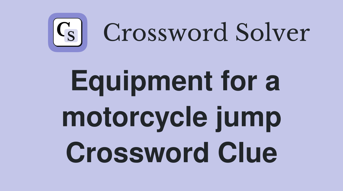 Equipment for a motorcycle jump Crossword Clue
