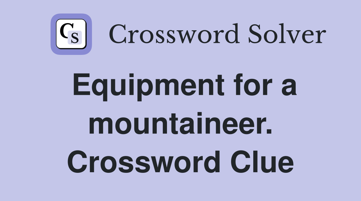 Equipment for a mountaineer. Crossword Clue