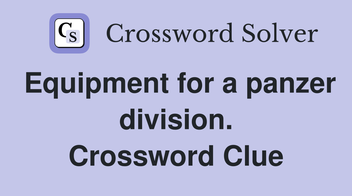 Equipment for a panzer division. Crossword Clue
