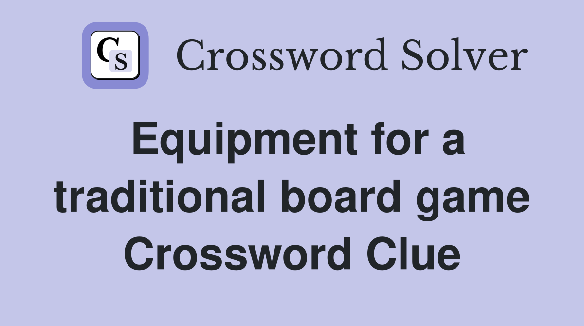 Equipment for a traditional board game Crossword Clue