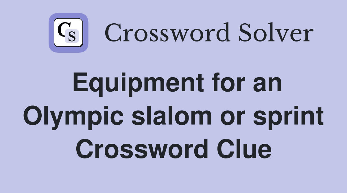 Equipment for an Olympic slalom or sprint Crossword Clue