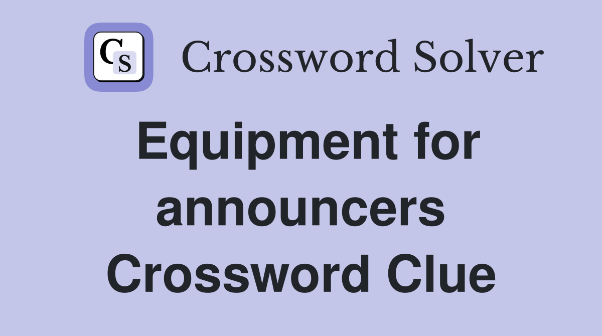 Equipment for announcers Crossword Clue