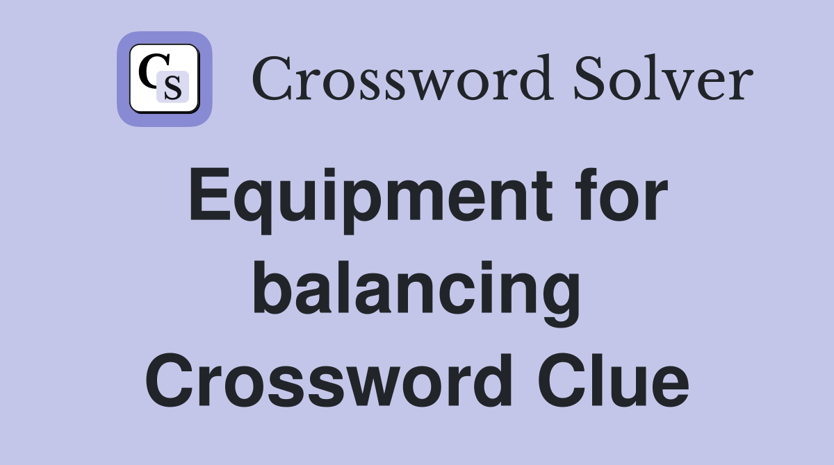Equipment for balancing Crossword Clue