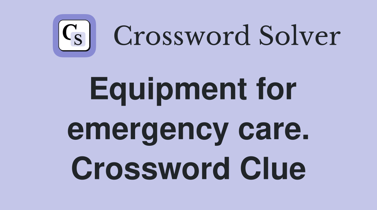 Equipment for emergency care. Crossword Clue