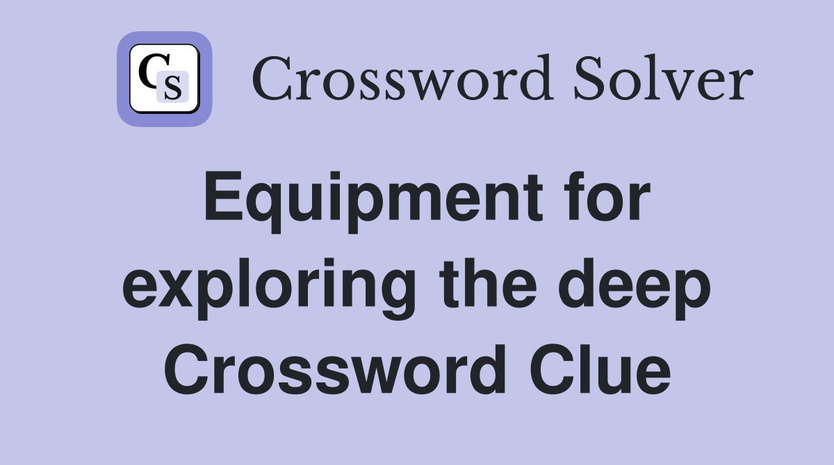 Equipment for exploring the deep Crossword Clue