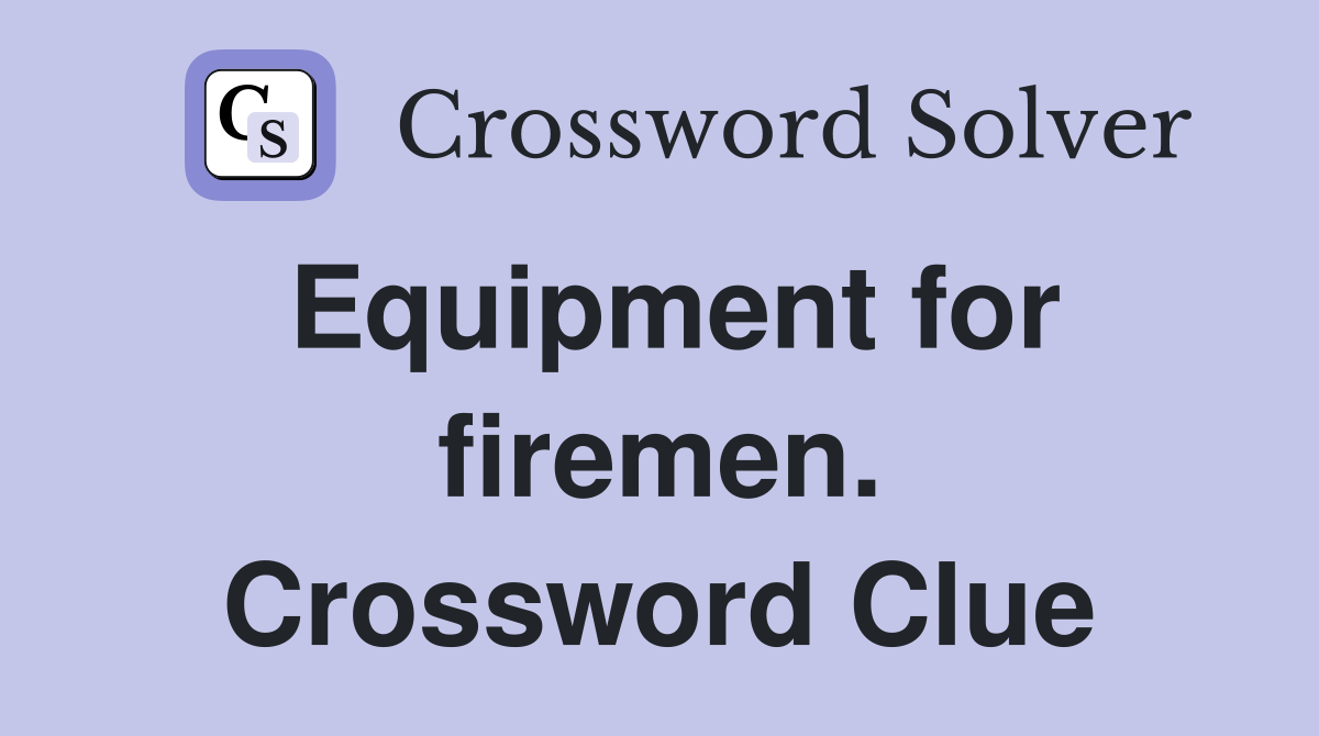 Equipment for firemen. Crossword Clue