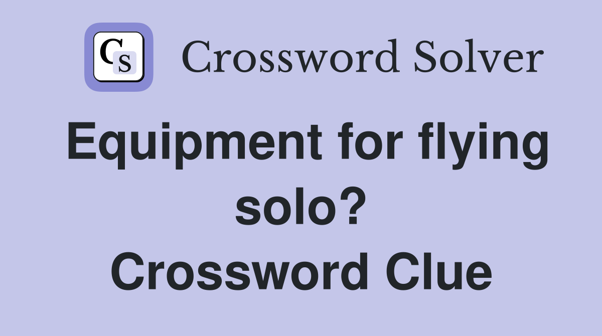 Equipment for flying solo? Crossword Clue