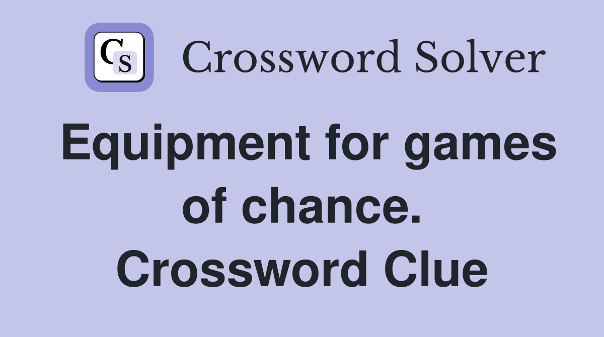 Equipment for games of chance. Crossword Clue