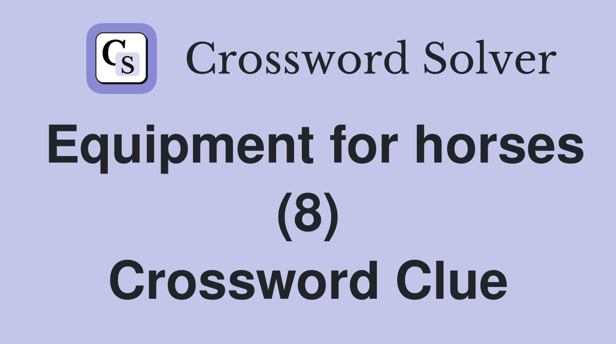 Equipment for horses (8) Crossword Clue