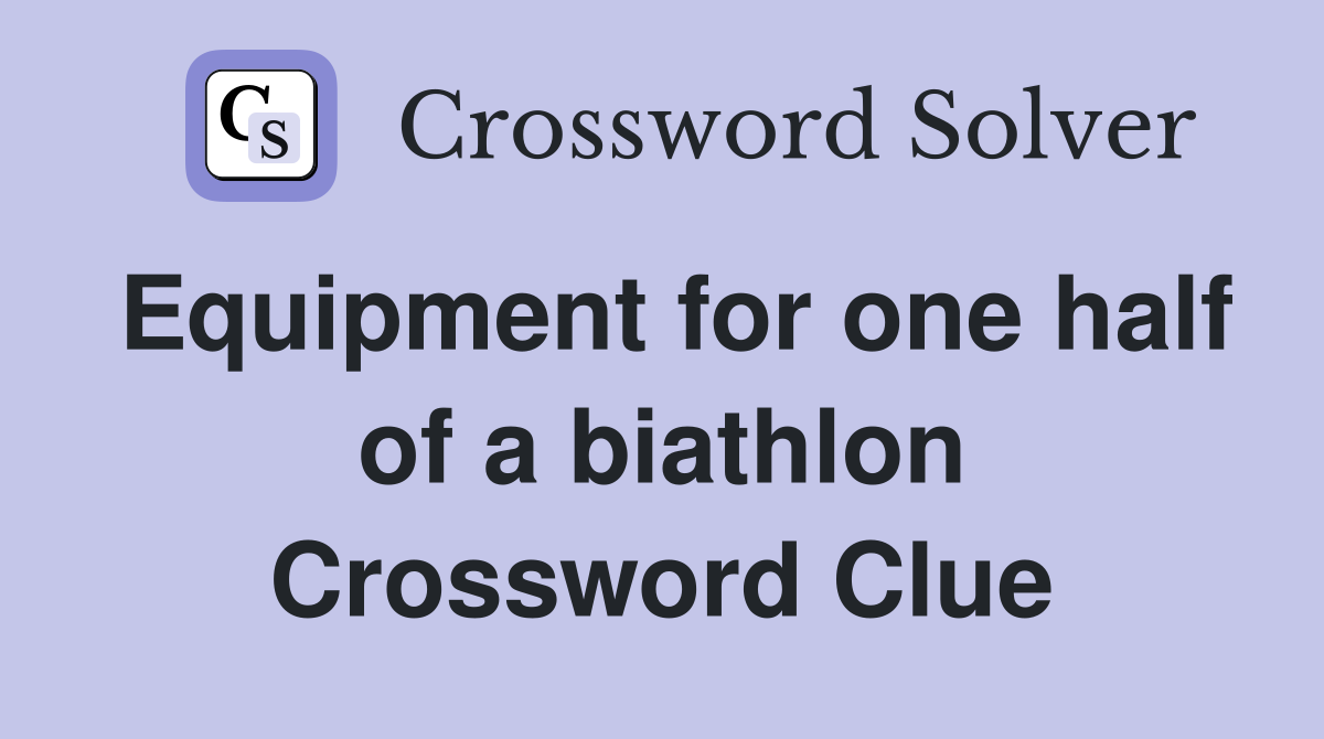 Equipment for one half of a biathlon Crossword Clue