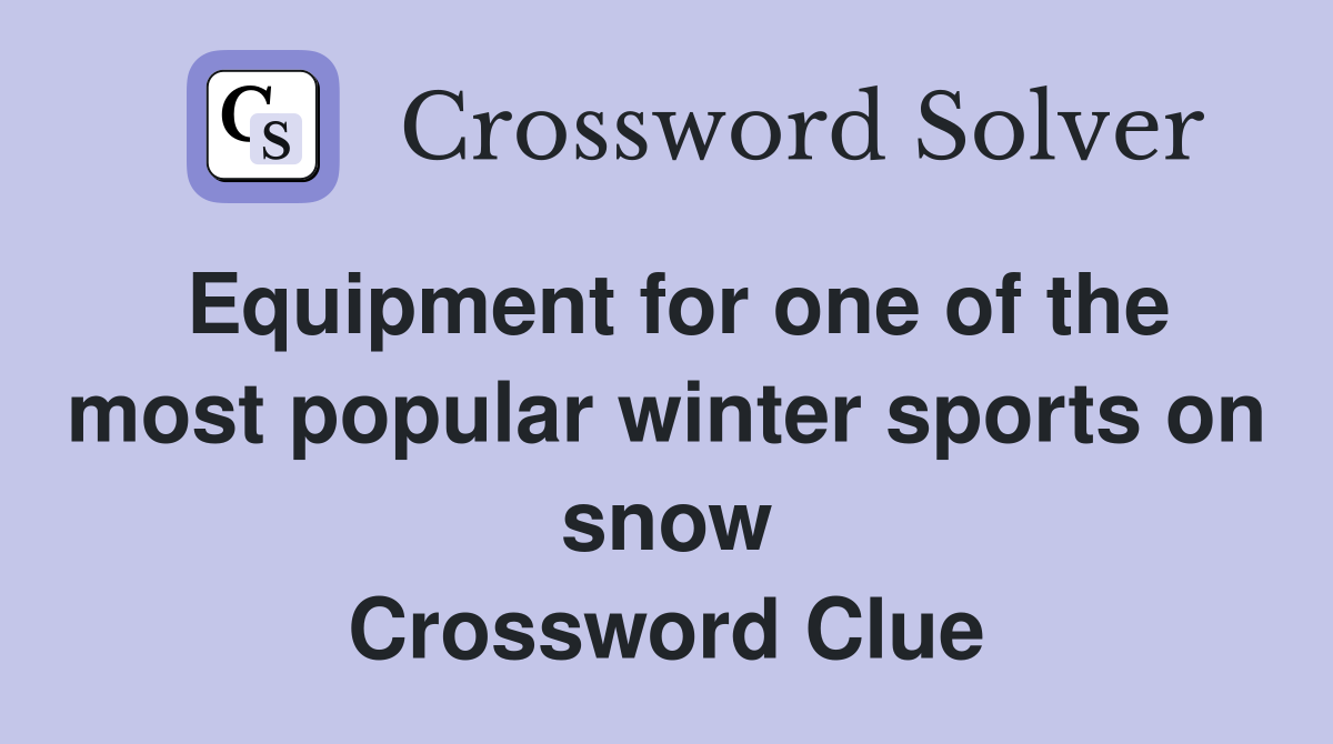 Equipment for one of the most popular winter sports on snow Crossword Clue