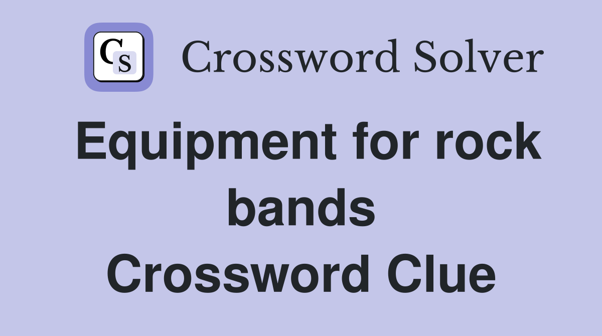 Equipment for rock bands Crossword Clue