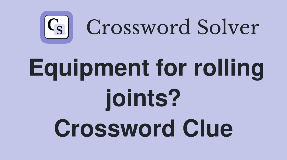 Equipment for rolling joints? Crossword Clue