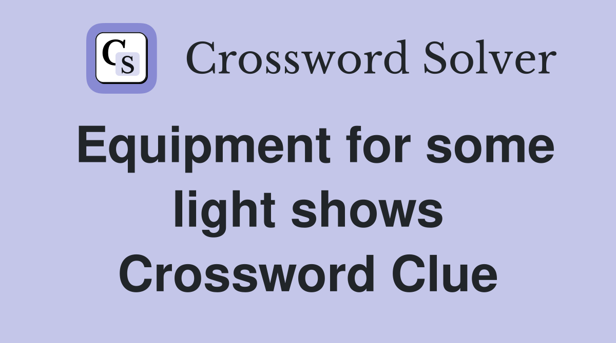 Equipment for some light shows Crossword Clue