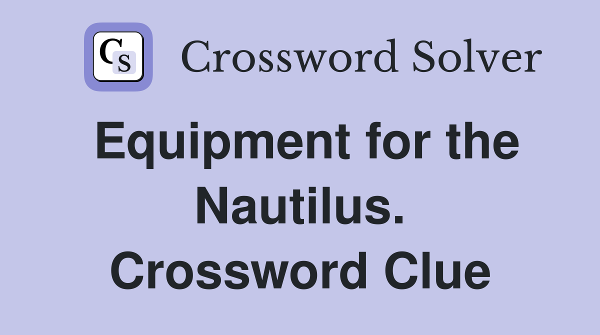 Equipment for the Nautilus. Crossword Clue