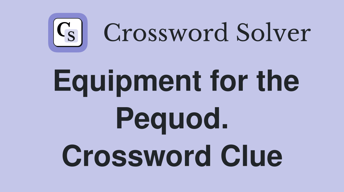 Equipment for the Pequod. Crossword Clue