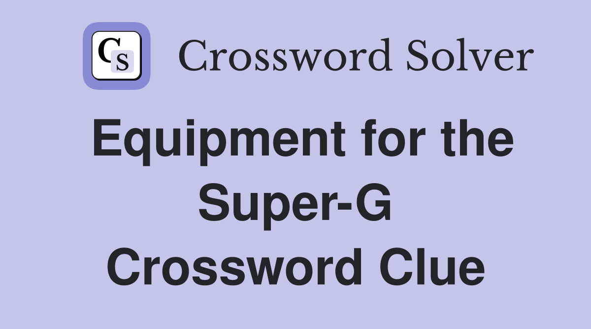 Equipment for the Super-G Crossword Clue