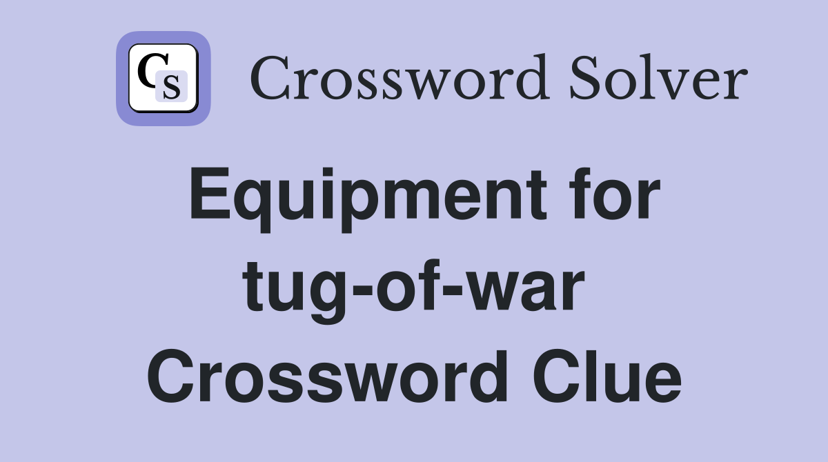 Equipment for tug-of-war Crossword Clue