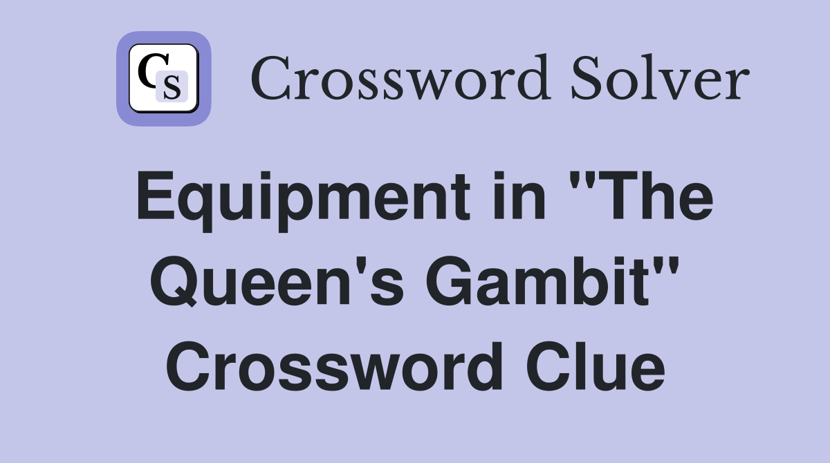 Equipment in "The Queen's Gambit" Crossword Clue