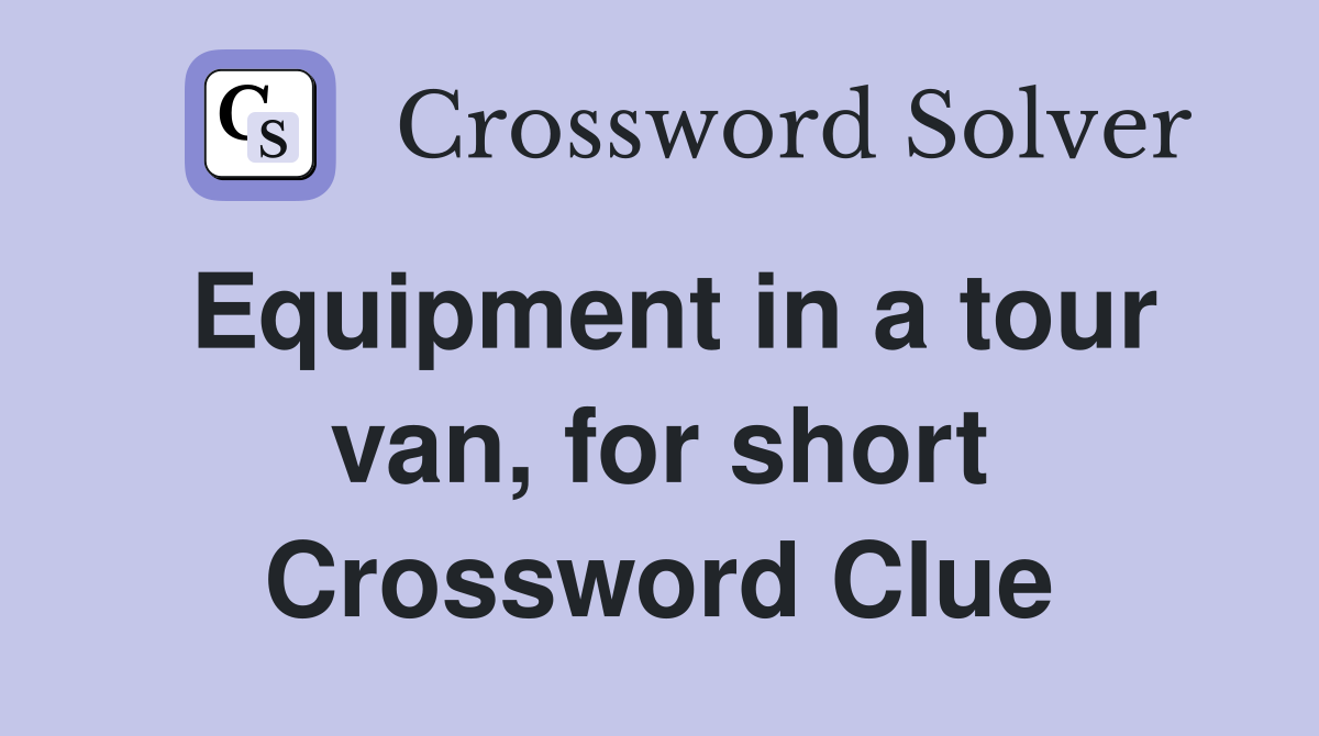 Equipment in a tour van, for short Crossword Clue
