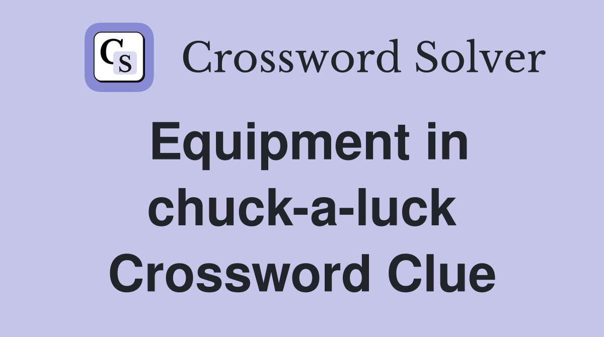 Equipment in chuck-a-luck Crossword Clue