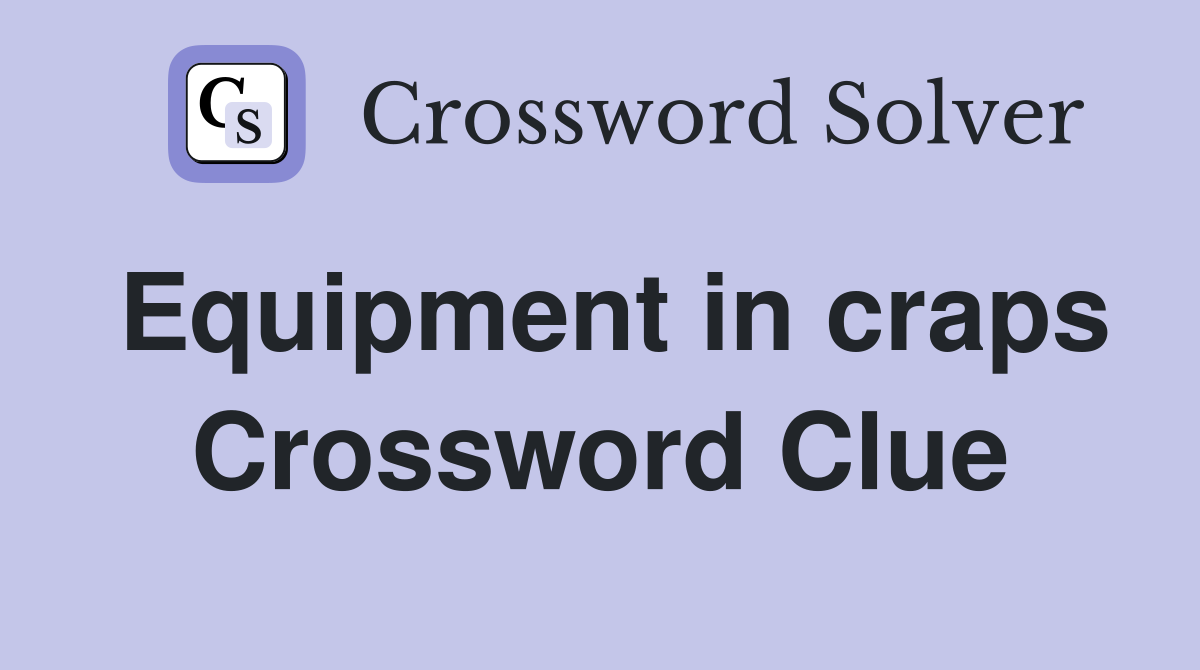 Equipment in craps Crossword Clue