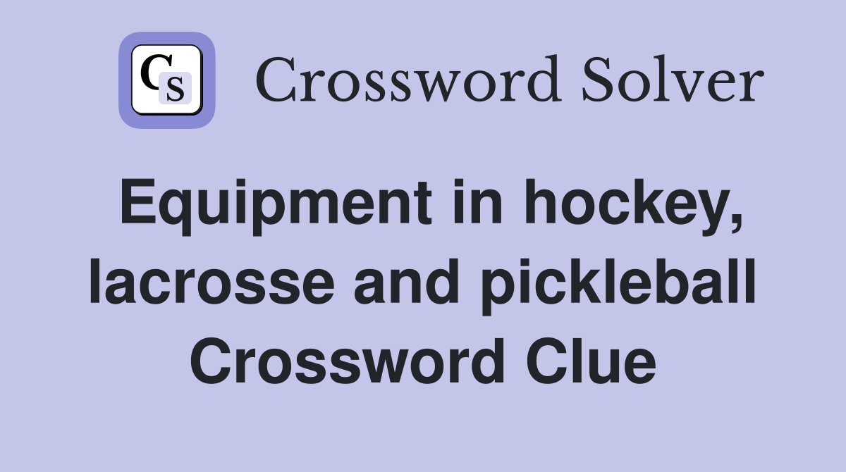 Equipment in hockey, lacrosse and pickleball Crossword Clue