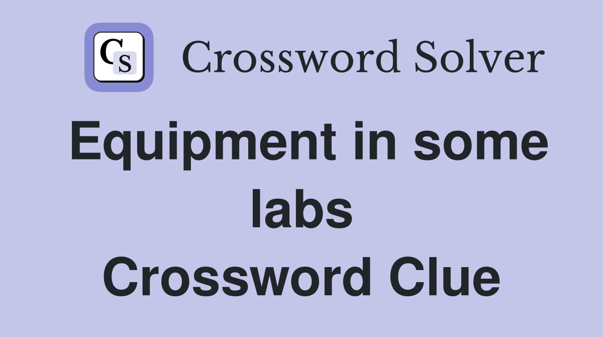 Equipment in some labs Crossword Clue