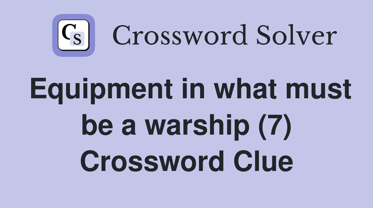 Equipment in what must be a warship (7) Crossword Clue