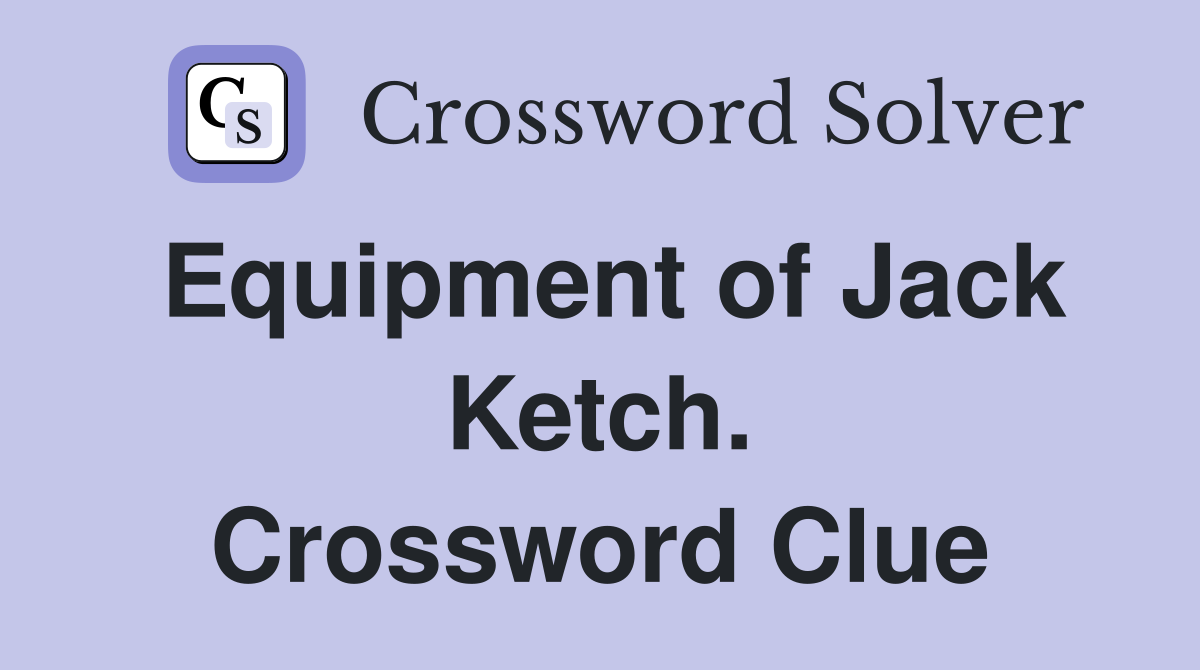 Equipment of Jack Ketch. Crossword Clue