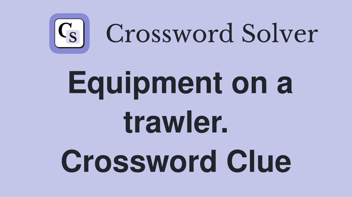Equipment on a trawler. Crossword Clue