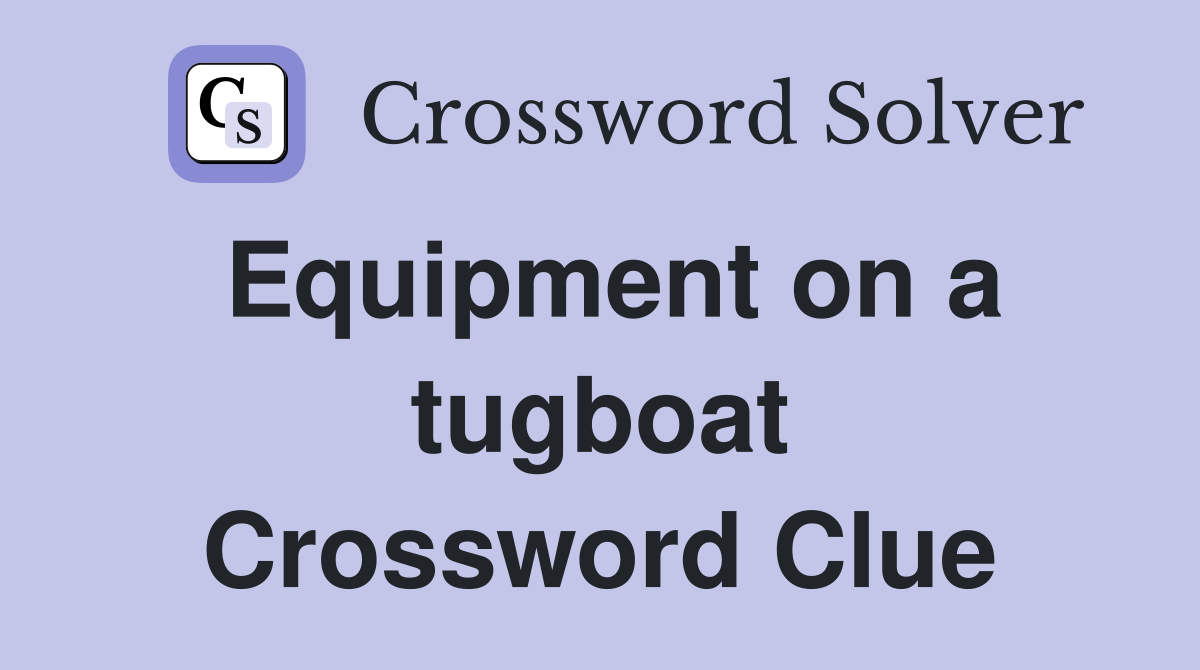 Equipment on a tugboat Crossword Clue